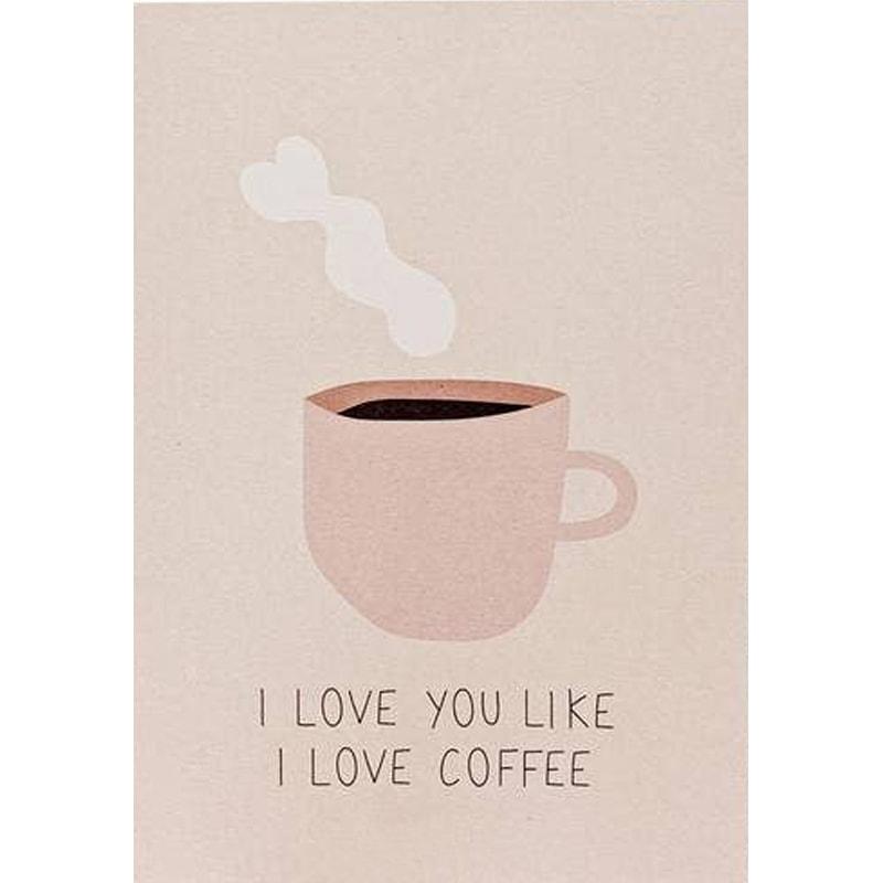 I Love You Like I Love Coffee Greeting Card